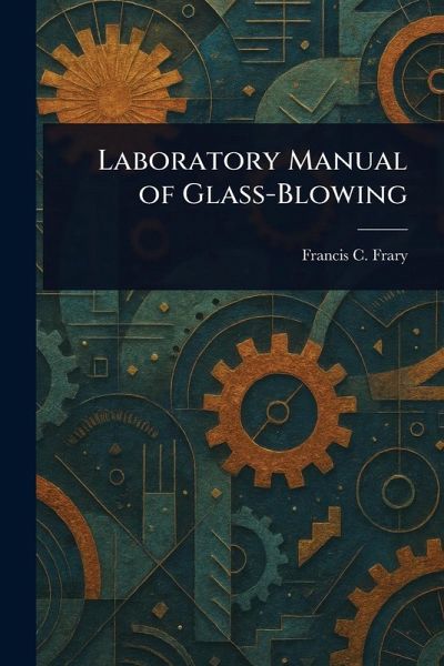 Laboratory Manual of Glass-Blowing Laboratory Manual of Glass-Blowing