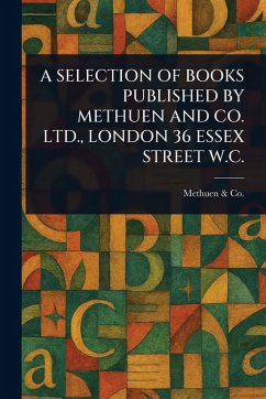 A Selection of Books Published by Methuen and Co. Ltd., London 36 Essex Street W.C. - Co, Methuen &