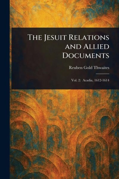 The Jesuit Relations and Allied Documents The Jesuit Relations and Allied Documents