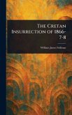 The Cretan Insurrection of 1866-7-8 The Cretan Insurrection of 1866-7-8