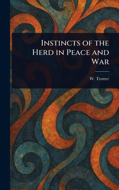 Instincts of the Herd in Peace and War - Trotter, W (Wilfred)