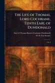 The Life of Thomas, Lord Cochrane, Tenth Earl of Dundonald The Life of Thomas, Lord Cochrane, Tenth Earl of Dundonald