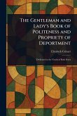 The Gentleman and Lady's Book of Politeness and Propriety of Deportment The Gentleman and Lady's Book of Politeness and Propriety of Deportment
