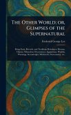 The Other World; or, Glimpses of the Supernatural The Other World; or, Glimpses of the Supernatural