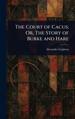 Cover The Court of Cacus; Or, The Story of Burke and Hare