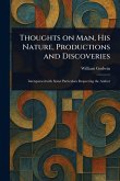 Thoughts on Man, His Nature, Productions and Discoveries