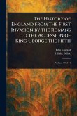 The History of England From the First Invasion by the Romans to the Accession of King George the Fifth The History of England From the First Invasion by the Romans to the Accession of King George the Fifth