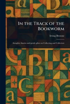 In the Track of the Bookworm - Browne, Irving