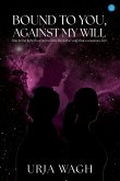 Bound to You, Against My Will Bound to You, Against My Will
