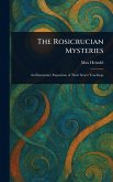 The Rosicrucian Mysteries The Rosicrucian Mysteries