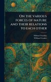 On the Various Forces of Nature and Their Relations to Each Other On the Various Forces of Nature and Their Relations to Each Other