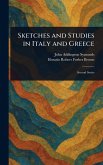 Sketches and Studies in Italy and Greece Sketches and Studies in Italy and Greece