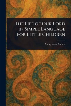 Cover The Life of Our Lord in Simple Language for Little Children