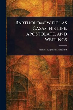 Cover Bartholomew De Las Casas; His Life, Apostolate, and Writings