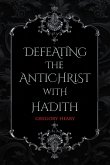 Defeating the Antichrist with Hadith Defeating the Antichrist with Hadith