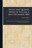 Notes and Queries, Index of Volume 2, May-December, 1850 Notes and Queries, Index of Volume 2, May-December, 1850