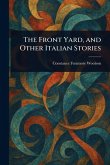 The Front Yard, and Other Italian Stories The Front Yard, and Other Italian Stories