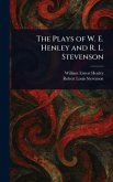 The Plays of W. E. Henley and R. L. Stevenson The Plays of W. E. Henley and R. L. Stevenson