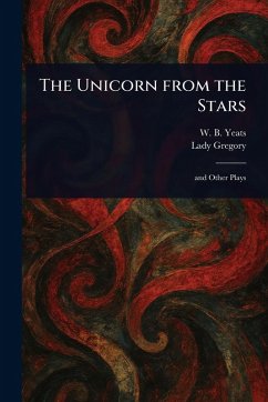 The Unicorn From the Stars - Yeats, W B (William Butler); Gregory, Lady The Unicorn From the Stars - Yeats, W B (William Butler); Gregory, Lady