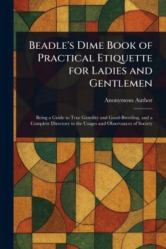 Beadle's Dime Book of Practical Etiquette for Ladies and Gentlemen - Anonymous