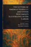 The Letters of Amerigo Vespucci, and Other Documents Illustrative of His Career The Letters of Amerigo Vespucci, and Other Documents Illustrative of His Career