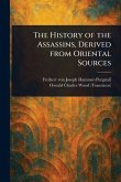 The History of the Assassins, Derived From Oriental Sources The History of the Assassins, Derived From Oriental Sources