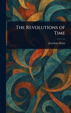 The Revolutions of Time - Dunn, Jonathan