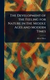 The Development of the Feeling for Nature in the Middle Ages and Modern Times
