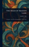 The Maid of Maiden Lane The Maid of Maiden Lane