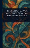 The Golden Slipper, and Other Problems for Violet Strange