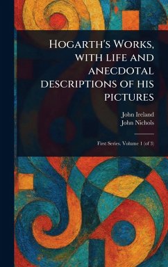 Cover Hogarth's Works, With Life and Anecdotal Descriptions of His Pictures