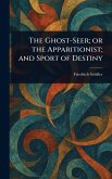 The Ghost-Seer; or the Apparitionist; and Sport of Destiny The Ghost-Seer; or the Apparitionist; and Sport of Destiny