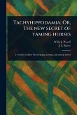 Tachyhippodamia; Or, The New Secret of Taming Horses Tachyhippodamia; Or, The New Secret of Taming Horses