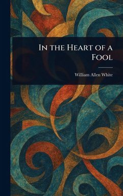 In the Heart of a Fool - White, William Allen