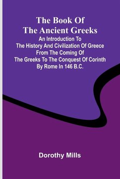 Cover The Book Of The Ancient Greeks; An Introduction To The History And Civilization Of Greece From The Coming Of The Greeks To The Conquest Of Corinth By Rome In 146 B.C.
