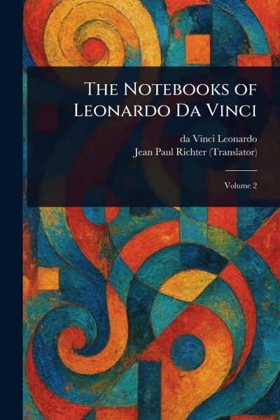 The Notebooks of Leonardo Da Vinci The Notebooks of Leonardo Da Vinci