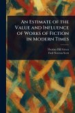 An Estimate of the Value and Influence of Works of Fiction in Modern Times
