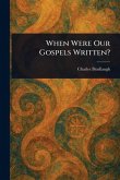 When Were Our Gospels Written? When Were Our Gospels Written?