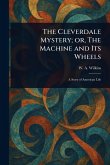 The Cleverdale Mystery; or, The Machine and Its Wheels
