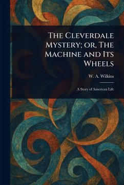 Cover The Cleverdale Mystery; or, The Machine and Its Wheels