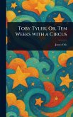 Toby Tyler; Or, Ten Weeks With a Circus Toby Tyler; Or, Ten Weeks With a Circus