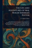 The Life and Adventures of Maj. Roger Sherman Potter The Life and Adventures of Maj. Roger Sherman Potter