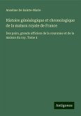 Histoire généalogique et chronologique de la maison royale de France Histoire généalogique et chronologique de la maison royale de France