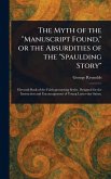 The Myth of the "Manuscript Found," or the Absurdities of the "Spaulding Story" The Myth of the "Manuscript Found," or the Absurdities of the "Spaulding Story"