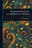 Richard Wagner, Composer of Operas Richard Wagner, Composer of Operas