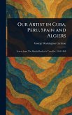 Our Artist in Cuba, Peru, Spain and Algiers Our Artist in Cuba, Peru, Spain and Algiers