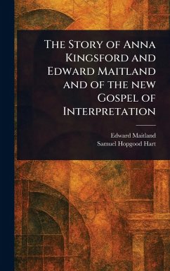 Cover The Story of Anna Kingsford and Edward Maitland and of the New Gospel of Interpretation