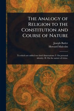 The Analogy of Religion to the Constitution and Course of Nature - Butler, Joseph; Malcolm, Howard