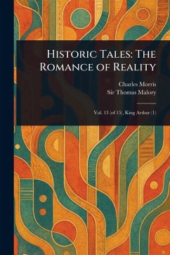 Historic Tales - Morris, Charles; Malory, Thomas