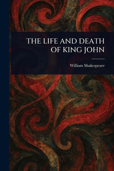 The Life and Death of King John The Life and Death of King John